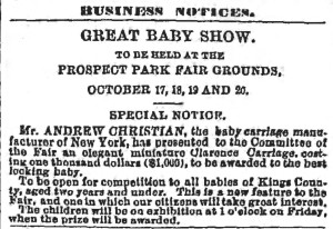 Andrew Christian passed away due to injuries incurred while returning home after awarding the baby carriage at the show on October 20, 1871. The Brooklyn Daily Eagle, October 19, 1871.